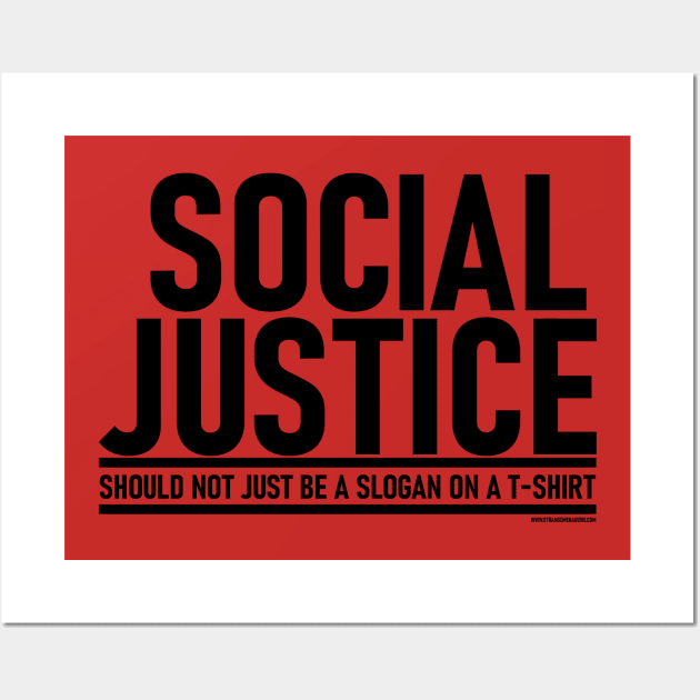 Social Justice [Should not just be a slogan on a t-shirt] Black Lettering Wall Art by strangemenagerie